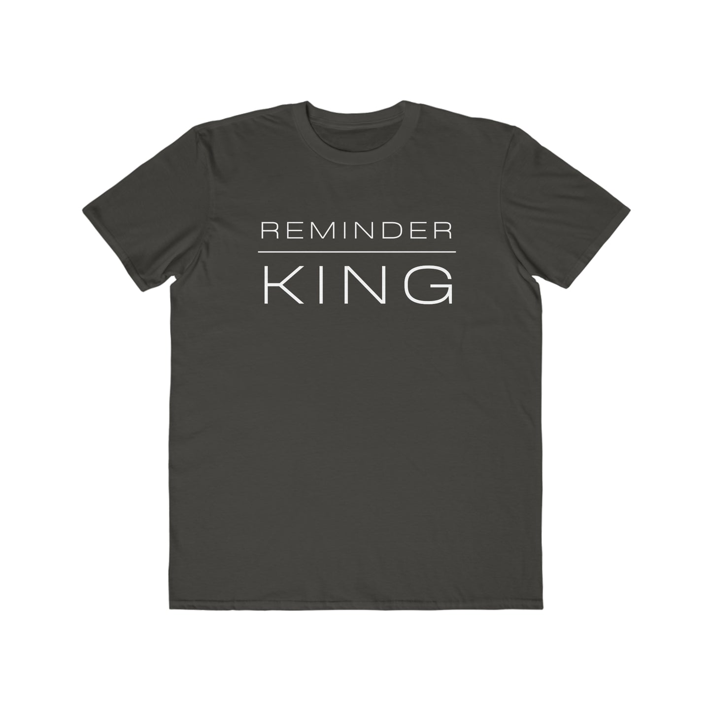 REMINDER KING - Inspirational Motivational Happy Funny Quote - Men's Lightweight Fashion Tee