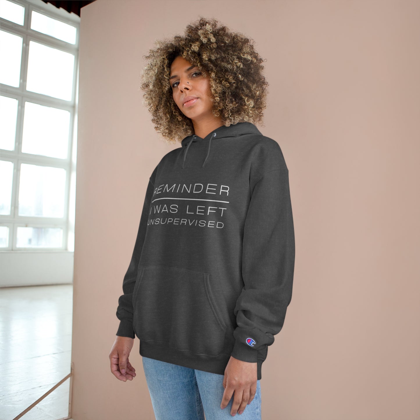 REMINDER I WAS LEFT UNSUPERVISED - Inspirational Motivational Happy Funny Quote - Men's Women's Unisex Champion Hoodie