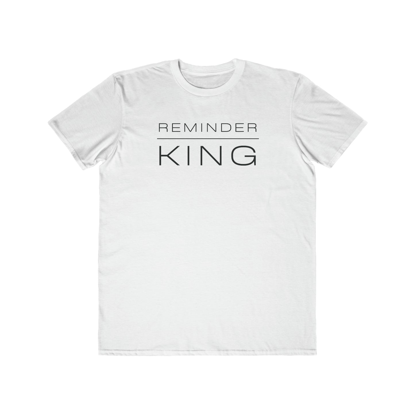 REMINDER KING - Inspirational Motivational Happy Funny Quote - Men's Lightweight Fashion Tee