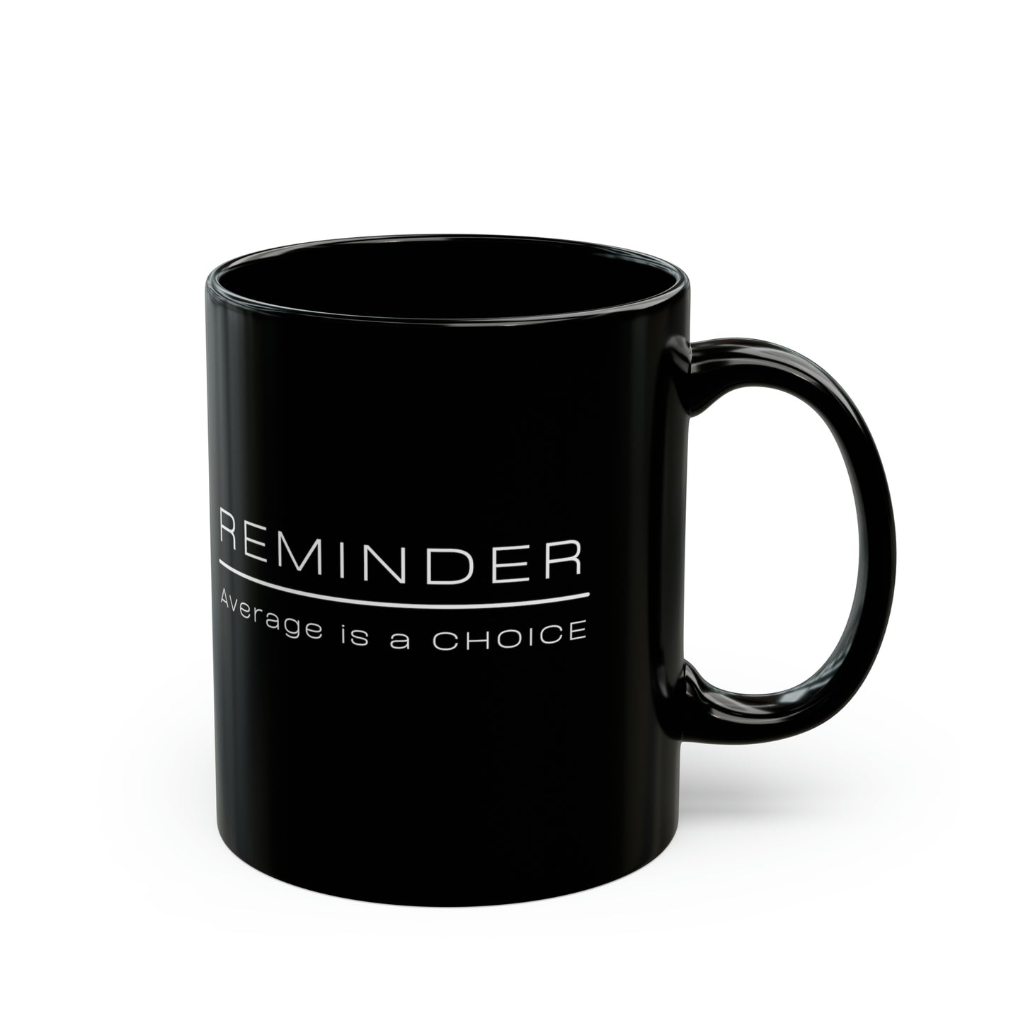 REMINDER - Average is a Choice - Black Mug (11oz, 15oz)