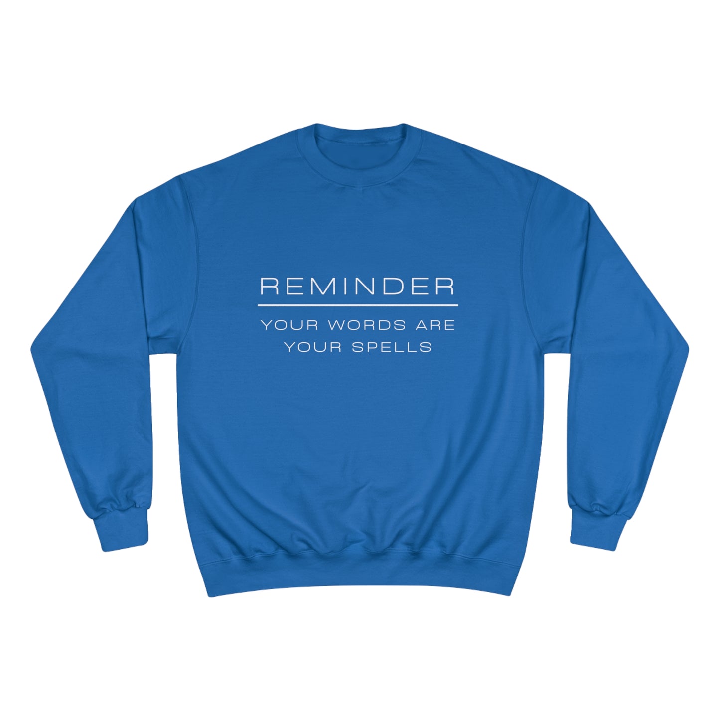 REMINDER YOUR WORDS ARE YOUR SPELLS - Inspirational Motivational Happy Funny Quote - Men's Women's Unisex Champion Sweatshirt