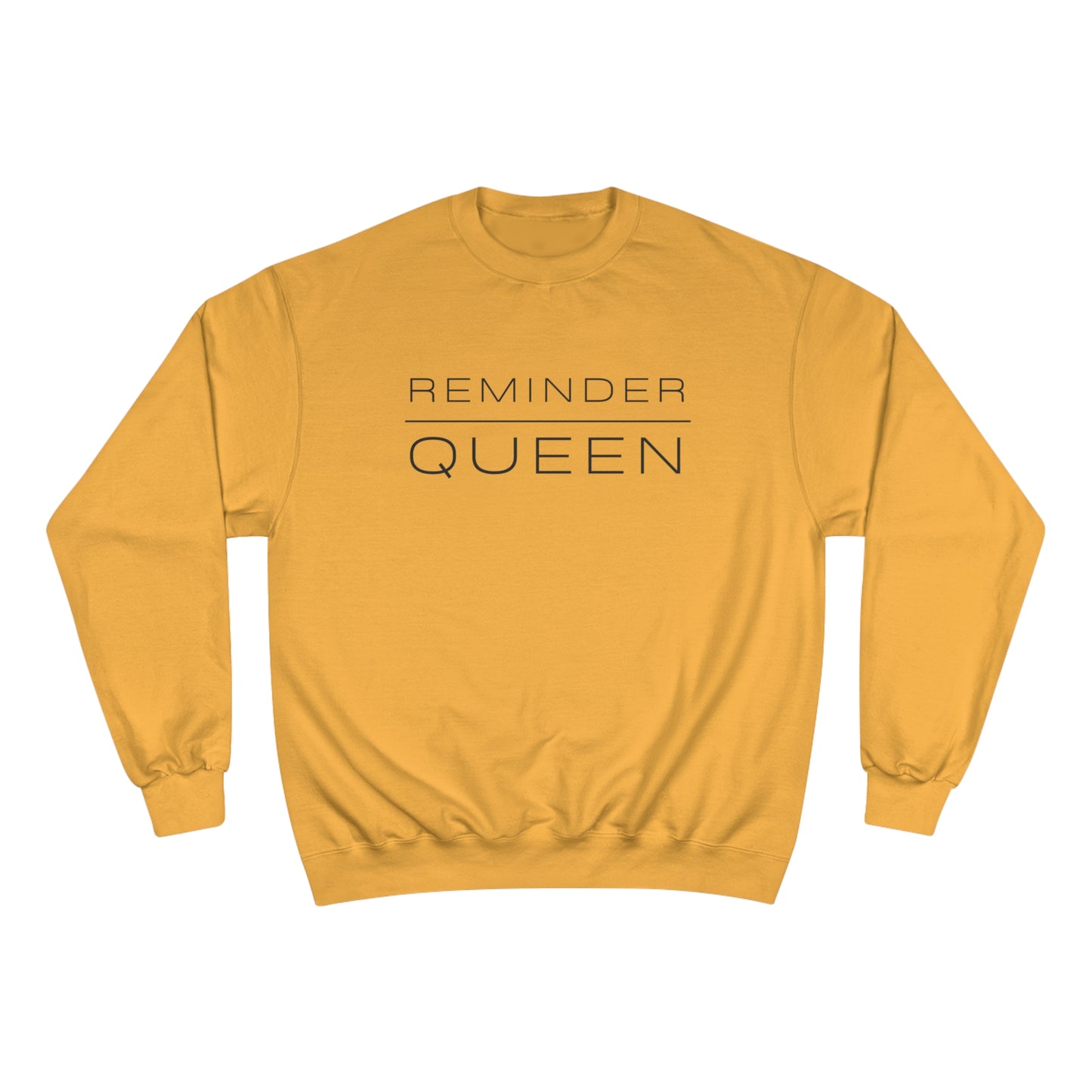 REMINDER QUEEN - Inspirational Motivational Happy Funny Quote - Women's Champion Sweatshirt