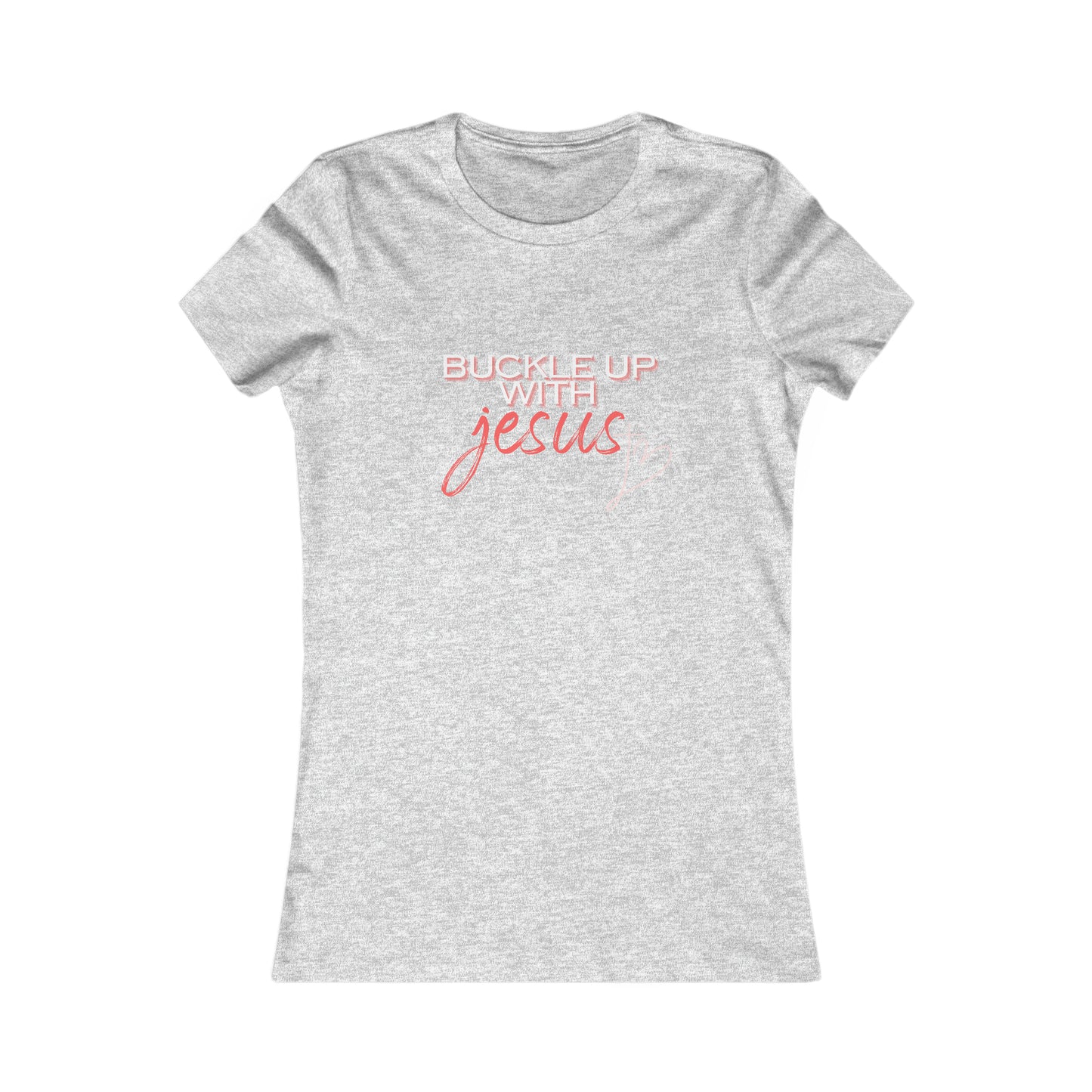 Buckle Up with Jesus - Women's Favorite Tee