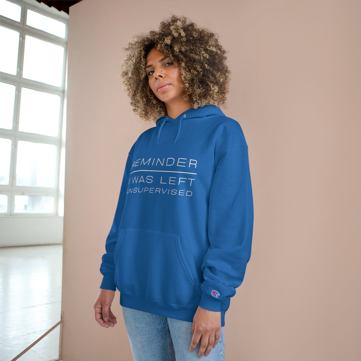 REMINDER I WAS LEFT UNSUPERVISED - Inspirational Motivational Happy Funny Quote - Men's Women's Unisex Champion Hoodie