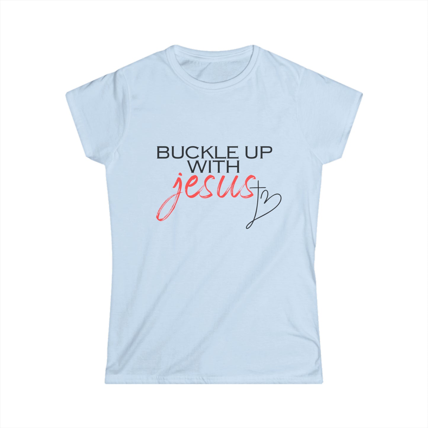 Buckle Up with Jesus - Women's Softstyle Tee