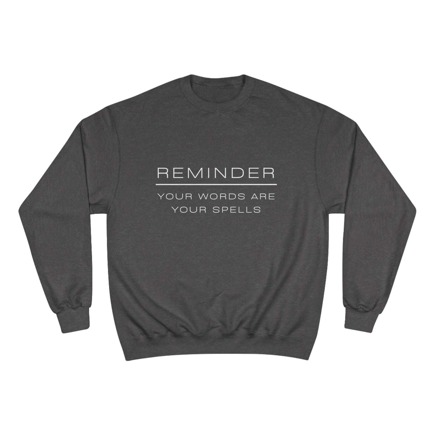 REMINDER YOUR WORDS ARE YOUR SPELLS - Inspirational Motivational Happy Funny Quote - Men's Women's Unisex Champion Sweatshirt