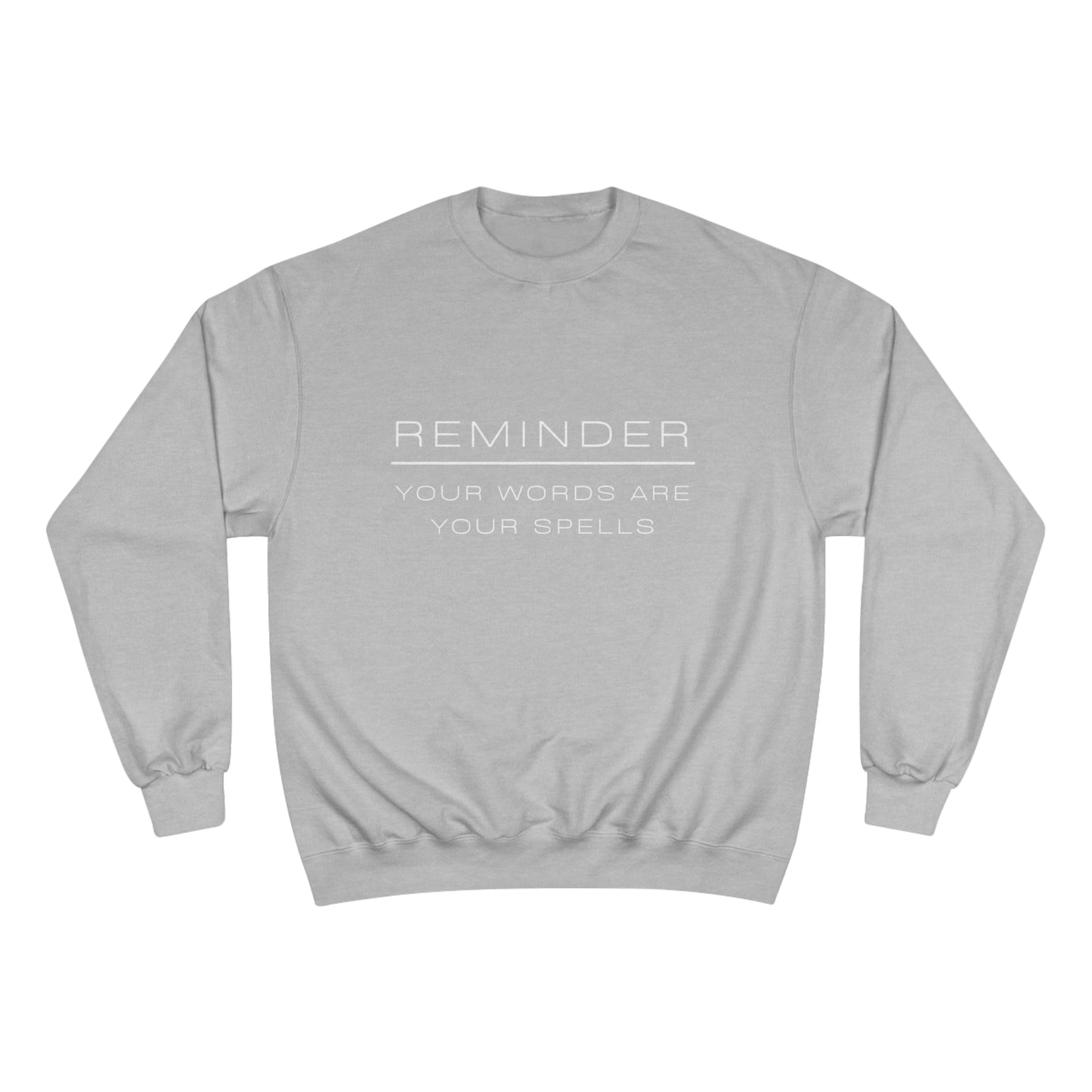 REMINDER YOUR WORDS ARE YOUR SPELLS - Inspirational Motivational Happy Funny Quote - Men's Women's Unisex Champion Sweatshirt