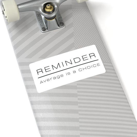 REMINDER Average is a Choice - Kiss-Cut Stickers