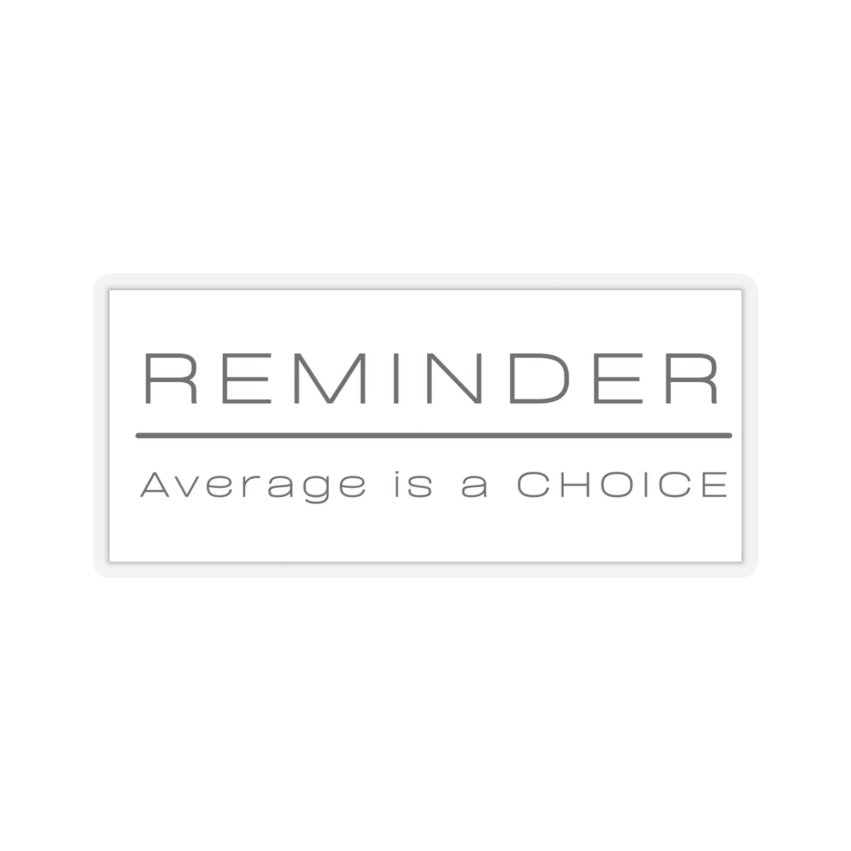 REMINDER Average is a Choice - Kiss-Cut Stickers