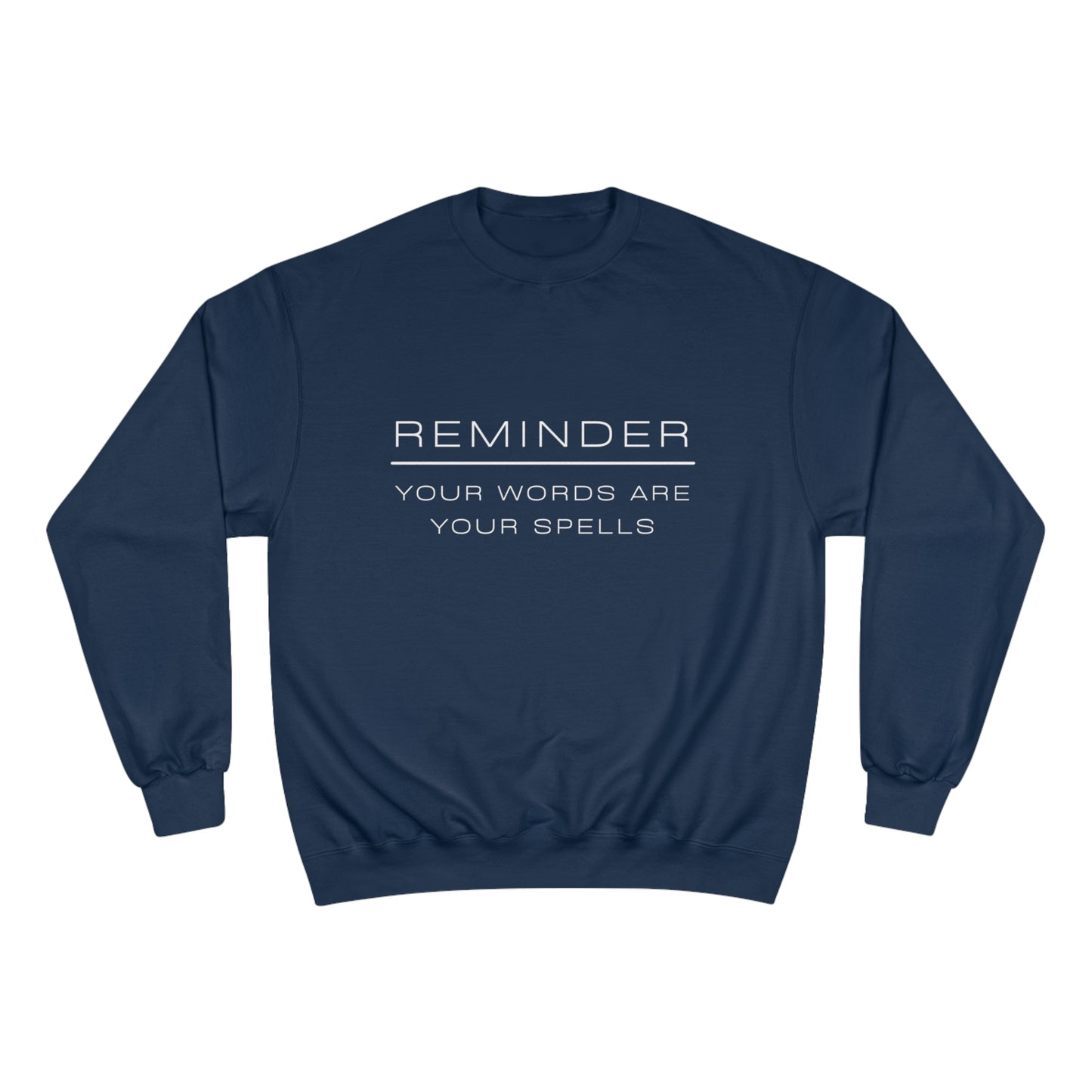 REMINDER YOUR WORDS ARE YOUR SPELLS - Inspirational Motivational Happy Funny Quote - Men's Women's Unisex Champion Sweatshirt