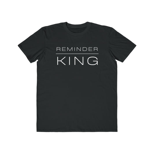 REMINDER KING - Inspirational Motivational Happy Funny Quote - Men's Lightweight Fashion Tee