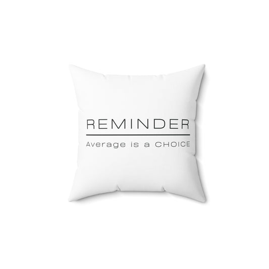 REMINDER AVERAGE IS A CHOICE Spun Polyester Square Pillow