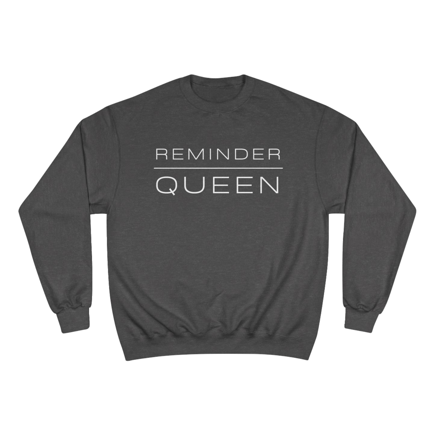 REMINDER QUEEN - Inspirational Motivational Happy Funny Quote - Women's Champion Sweatshirt