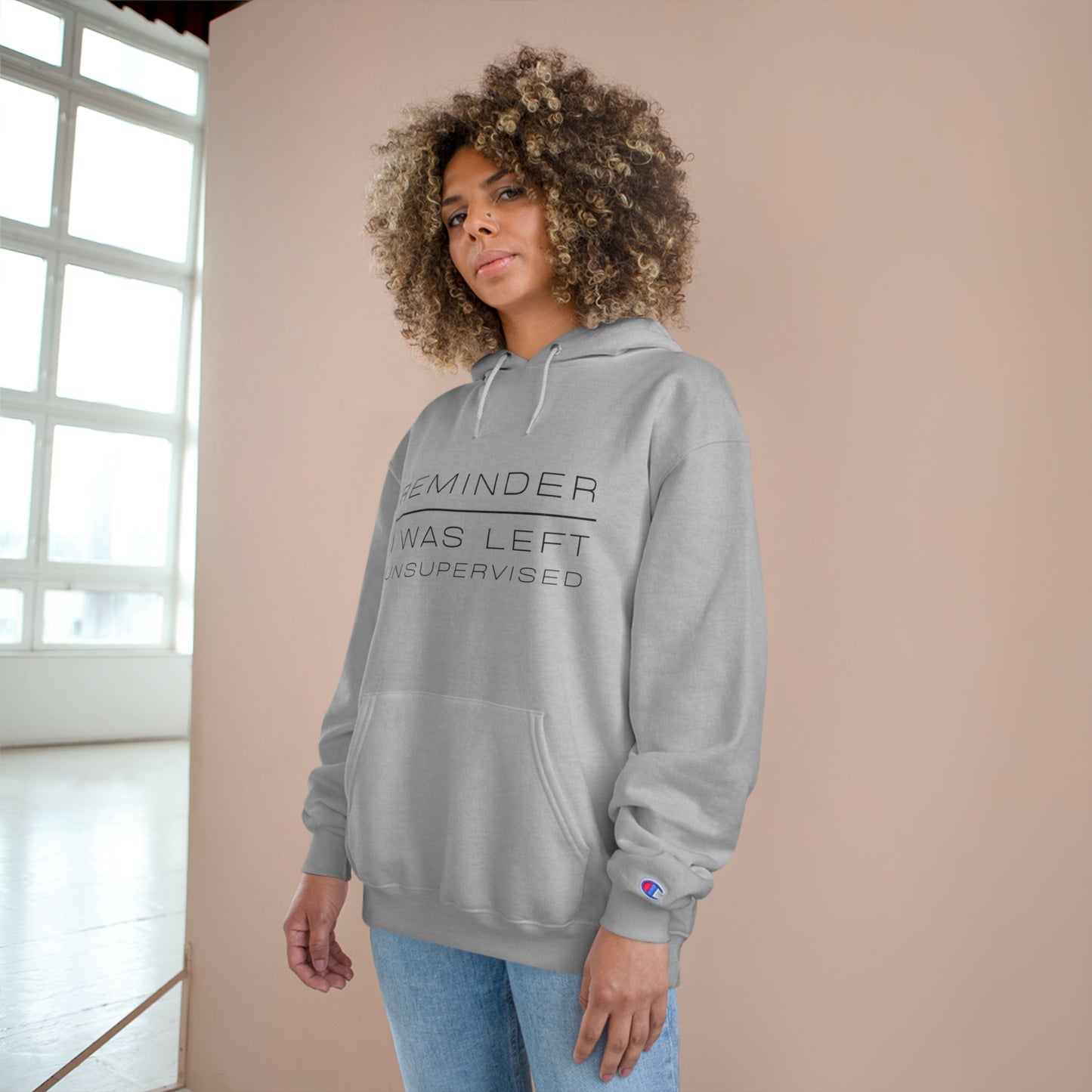 REMINDER I WAS LEFT UNSUPERVISED - Inspirational Motivational Happy Funny Quote - Men's Women's Unisex Champion Hoodie