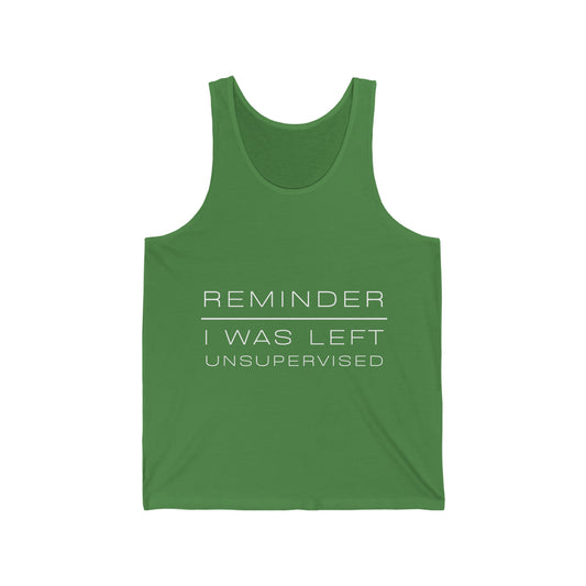 REMINDER I WAS LEFT UNSUPERVISED - Funny Inspirational Motivational Good Vibes Men's Jersey Tank