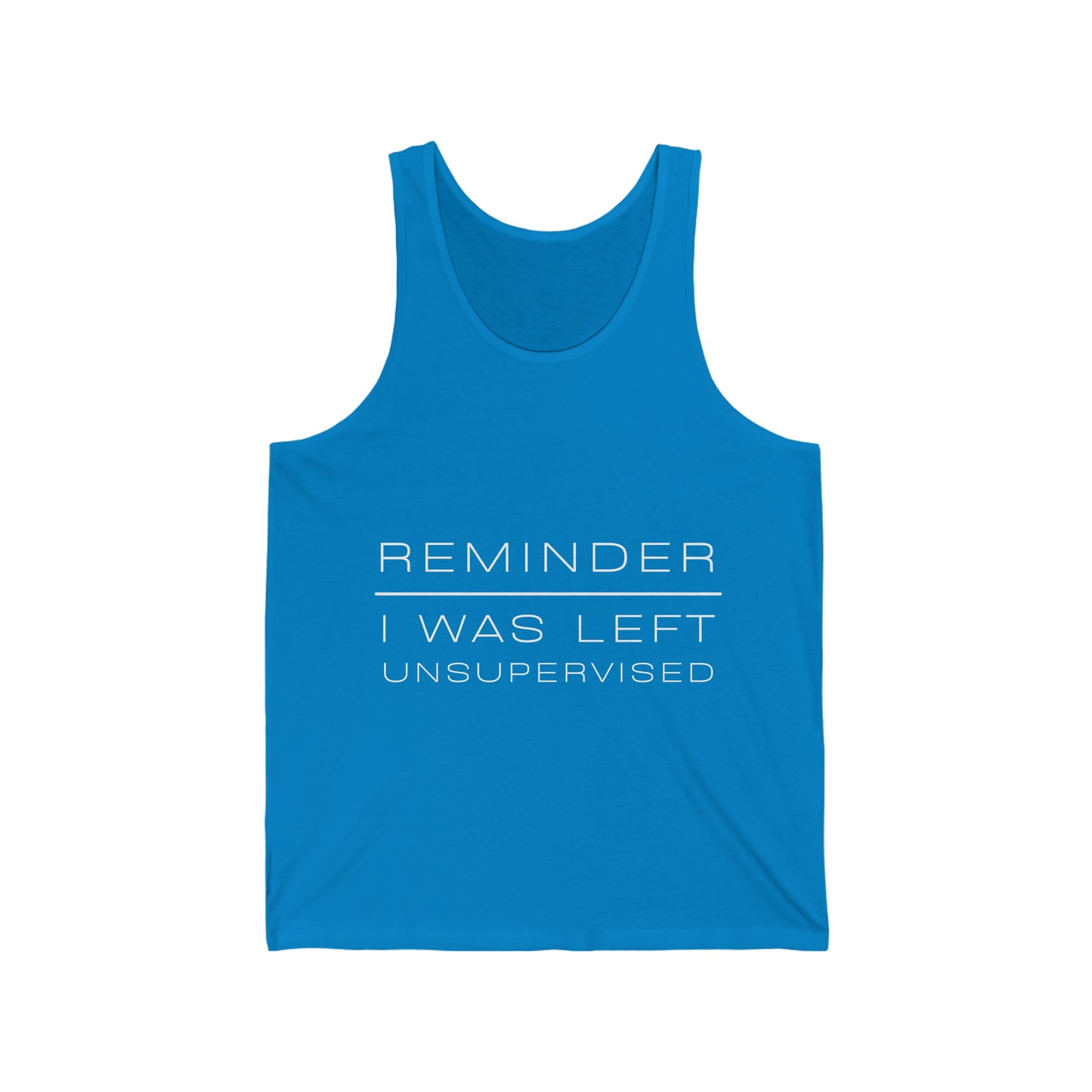 REMINDER I WAS LEFT UNSUPERVISED - Funny Inspirational Motivational Good Vibes Men's Jersey Tank