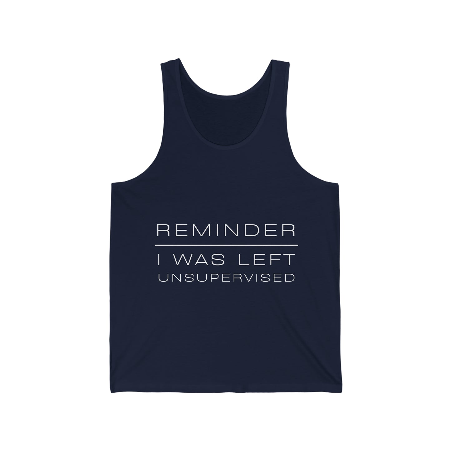 REMINDER I WAS LEFT UNSUPERVISED - Funny Inspirational Motivational Good Vibes Men's Jersey Tank