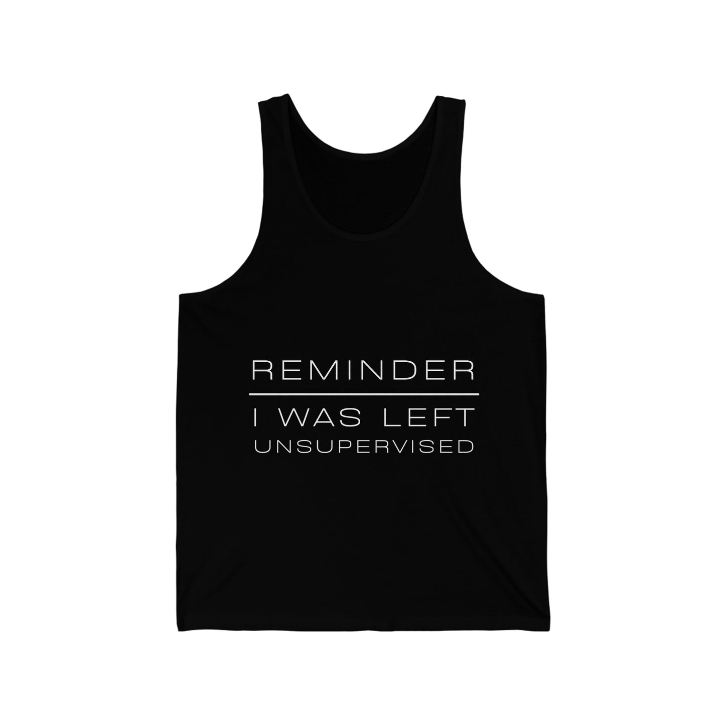 REMINDER I WAS LEFT UNSUPERVISED - Funny Inspirational Motivational Good Vibes Men's Jersey Tank