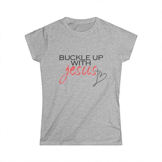 Buckle Up with Jesus - Women's Softstyle Tee