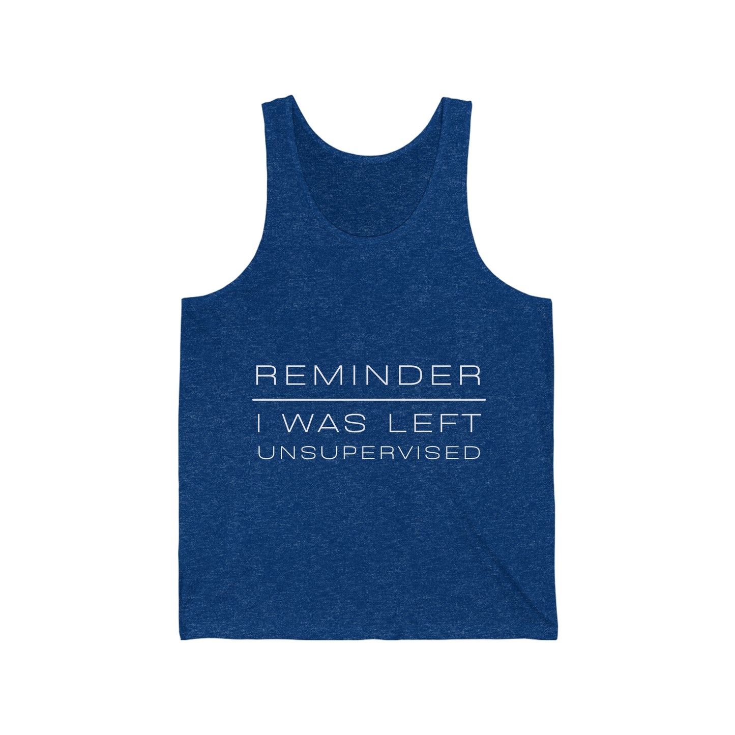 REMINDER I WAS LEFT UNSUPERVISED - Funny Inspirational Motivational Good Vibes Men's Jersey Tank