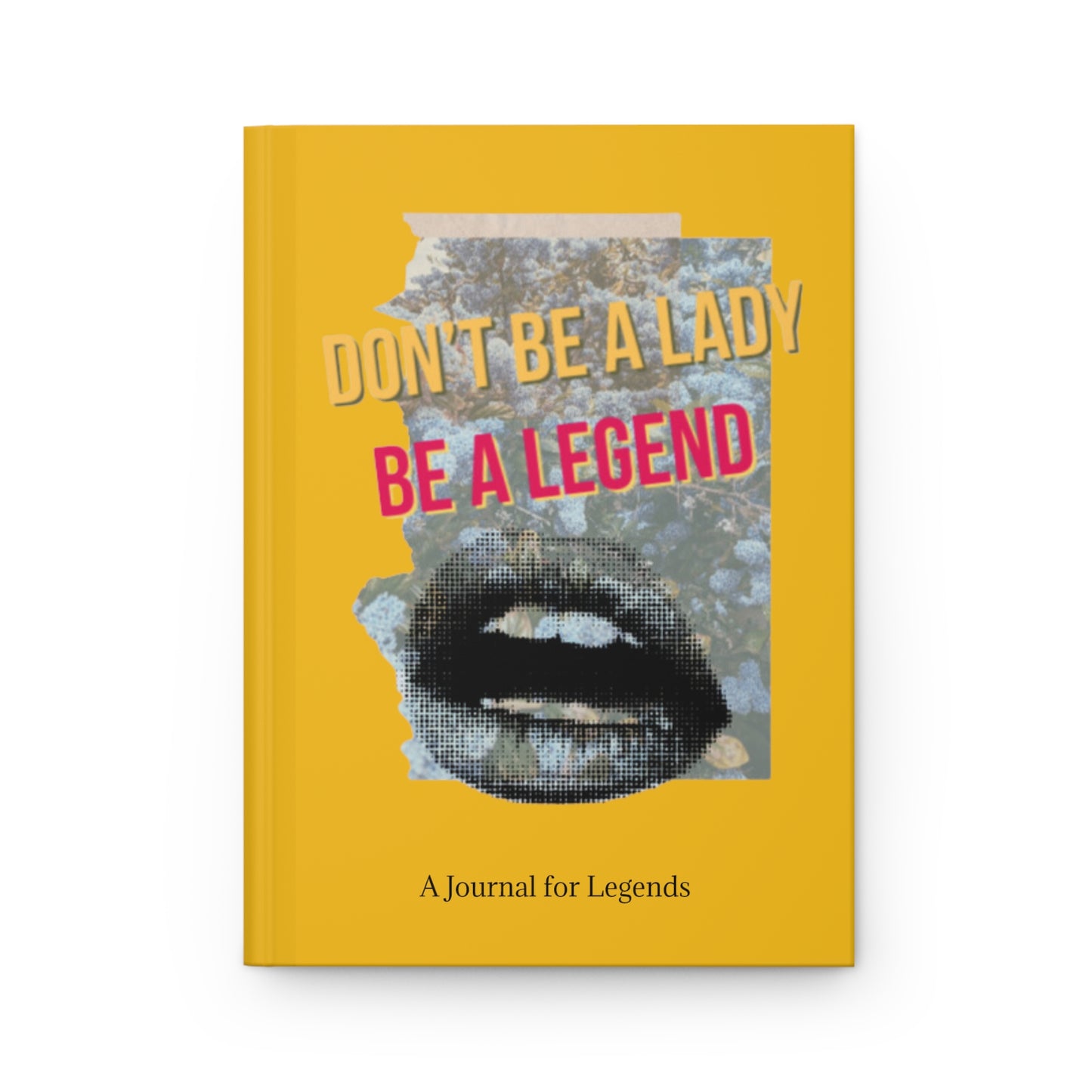 Don't Be a Lady, Be a Legend - Yellow - Hardcover Journal Matte