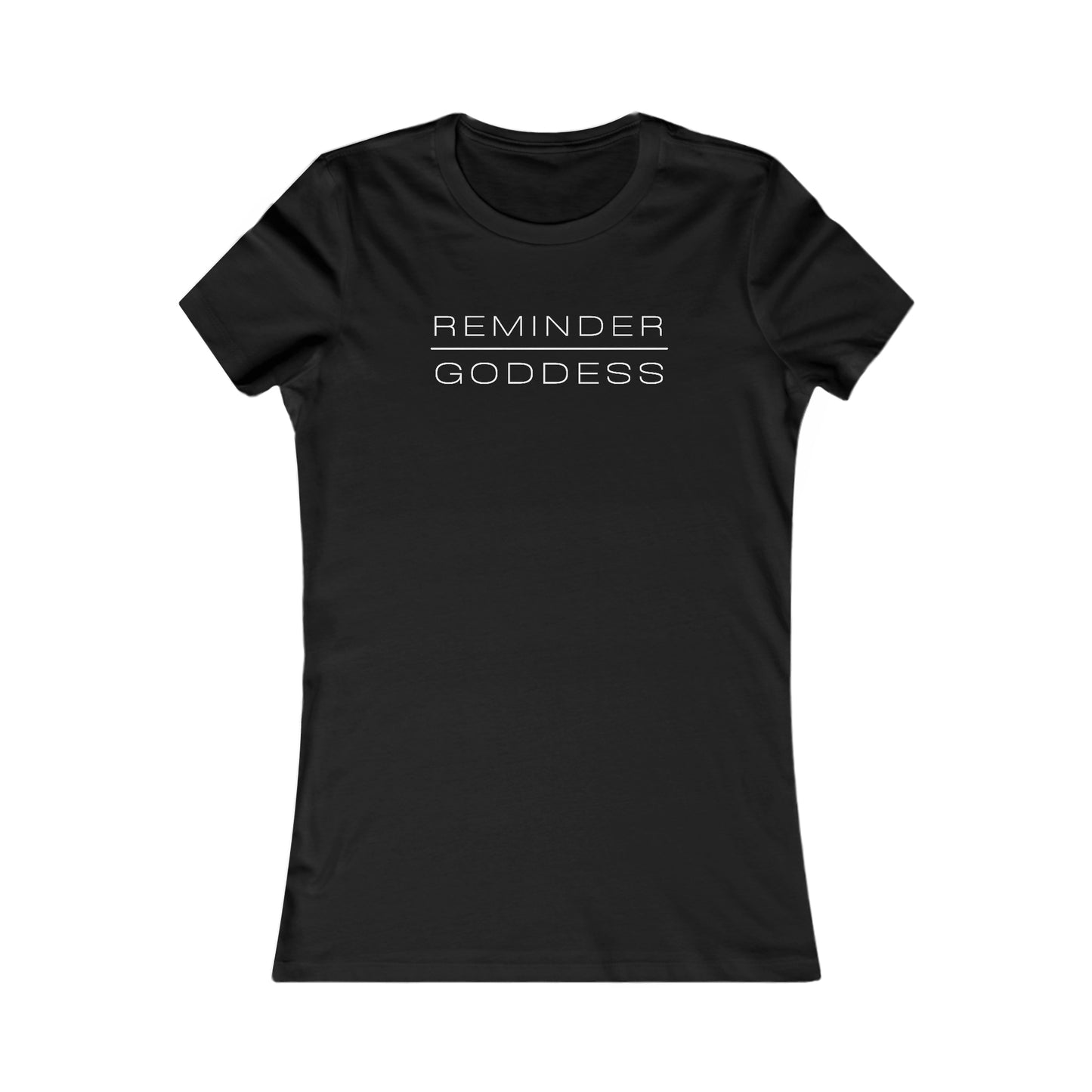 REMINDER GODDESS - Inspirational Motivational Happy Funny Quote - Double-Sided Women's Favorite Tee