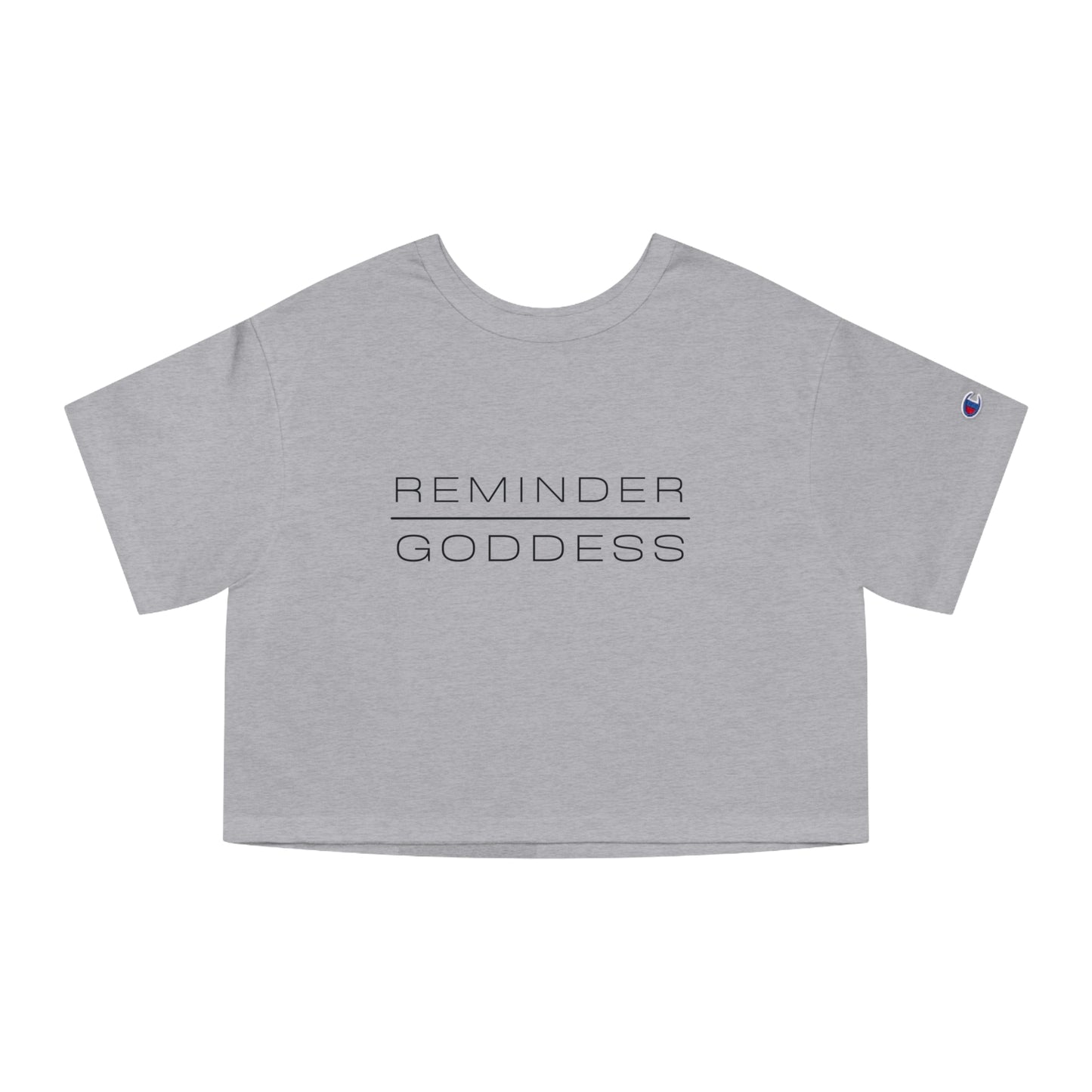 REMINDER GODDESS - Inspirational Motivational Happy Funny Quote - Double-Sided Champion Women's Heritage Cropped T-Shirt