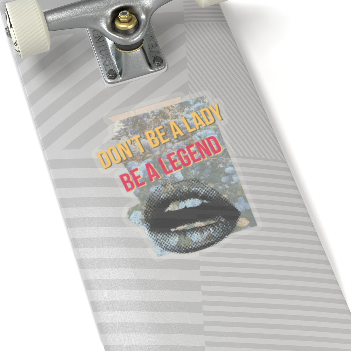 Don't Be a Lady, Be a Legend Stickers