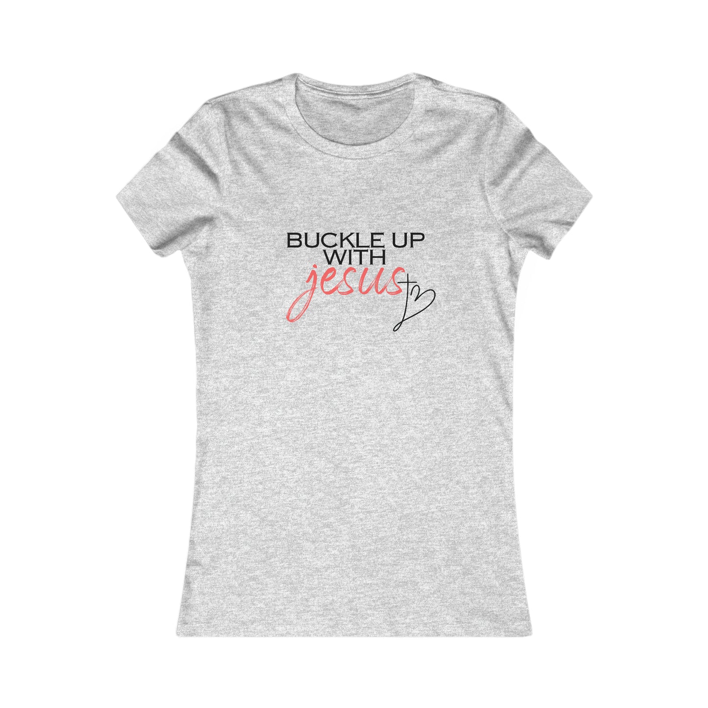 Buckle Up with Jesus - Women's Favorite Tee