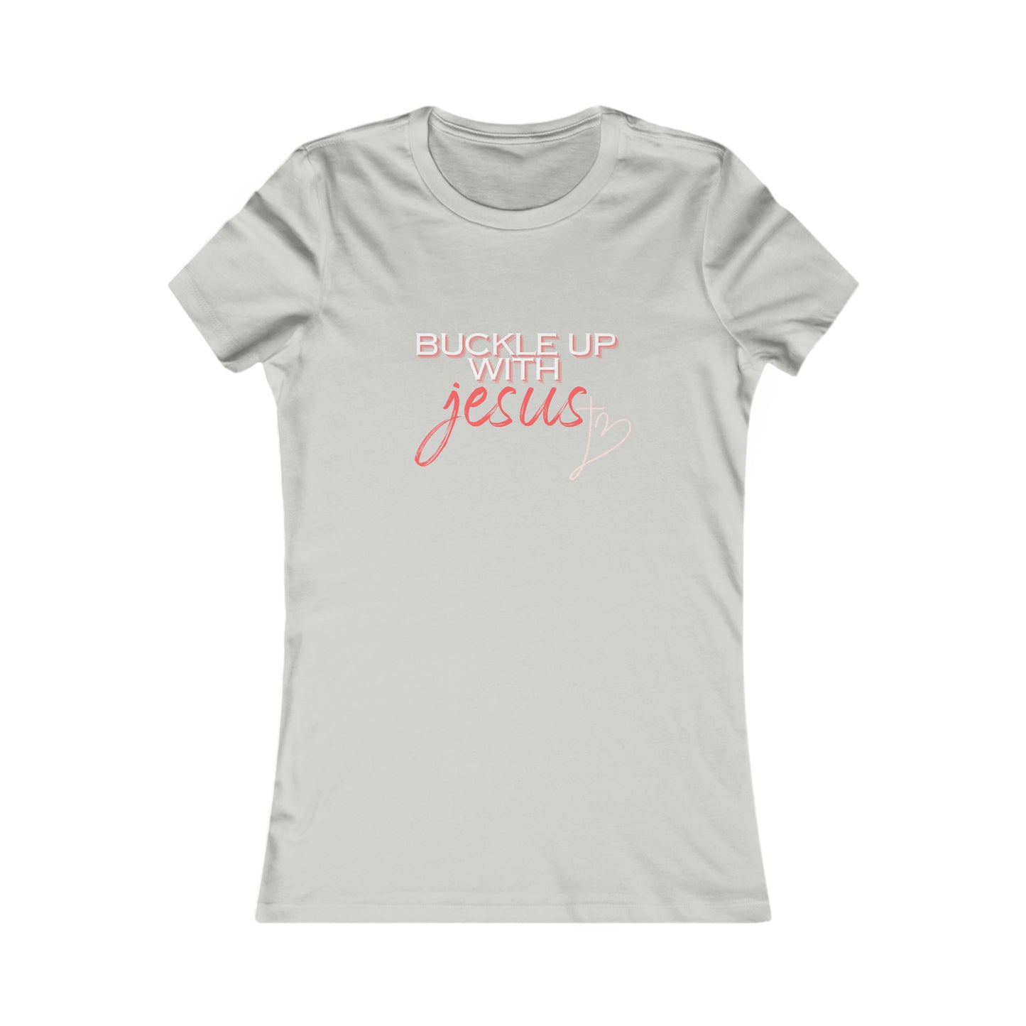 Buckle Up with Jesus - Women's Favorite Tee