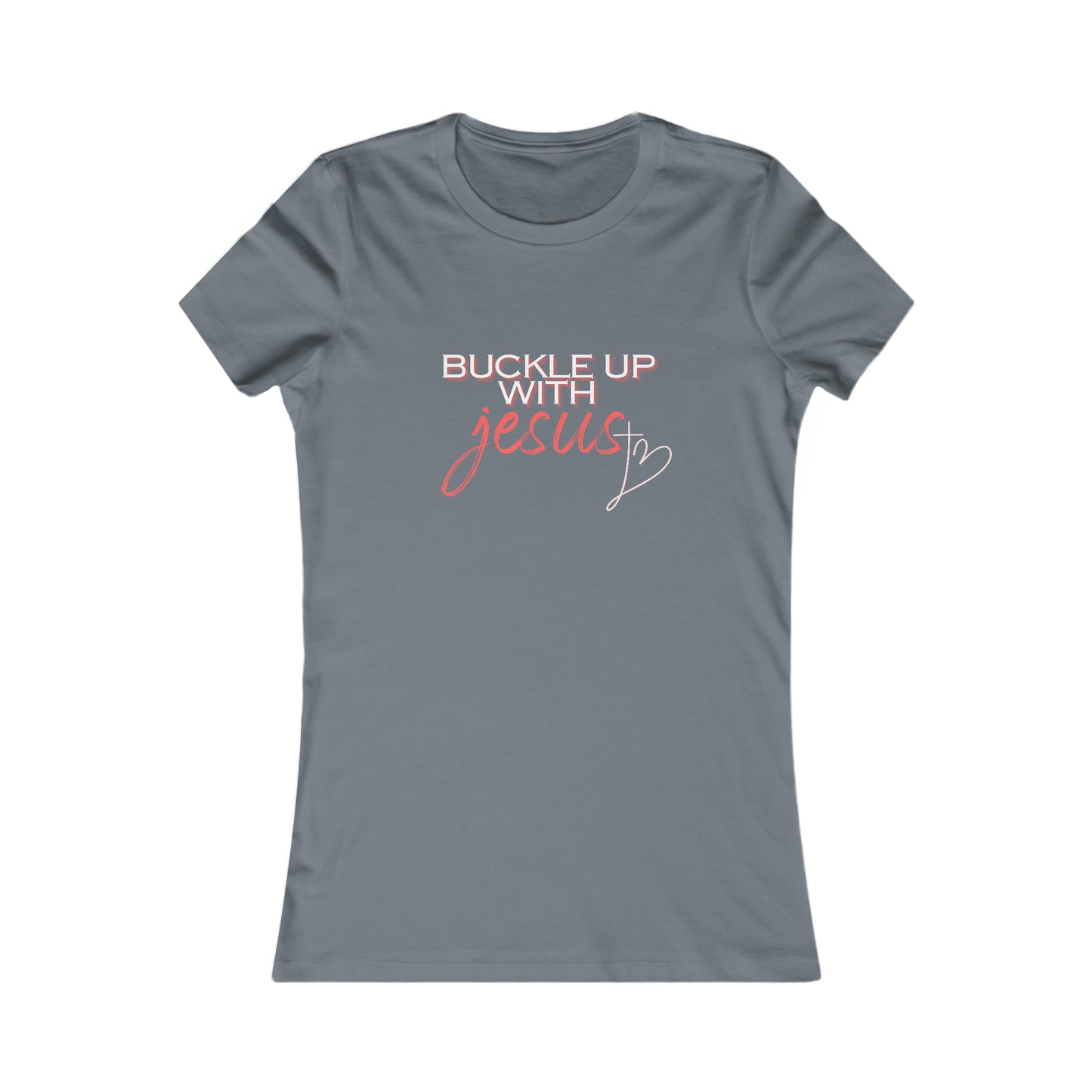 Buckle Up with Jesus - Women's Favorite Tee