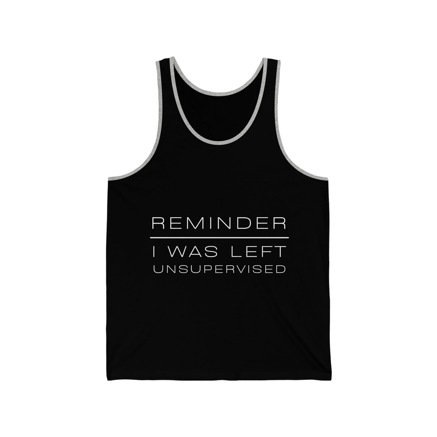 REMINDER I WAS LEFT UNSUPERVISED - Funny Inspirational Motivational Good Vibes Men's Jersey Tank