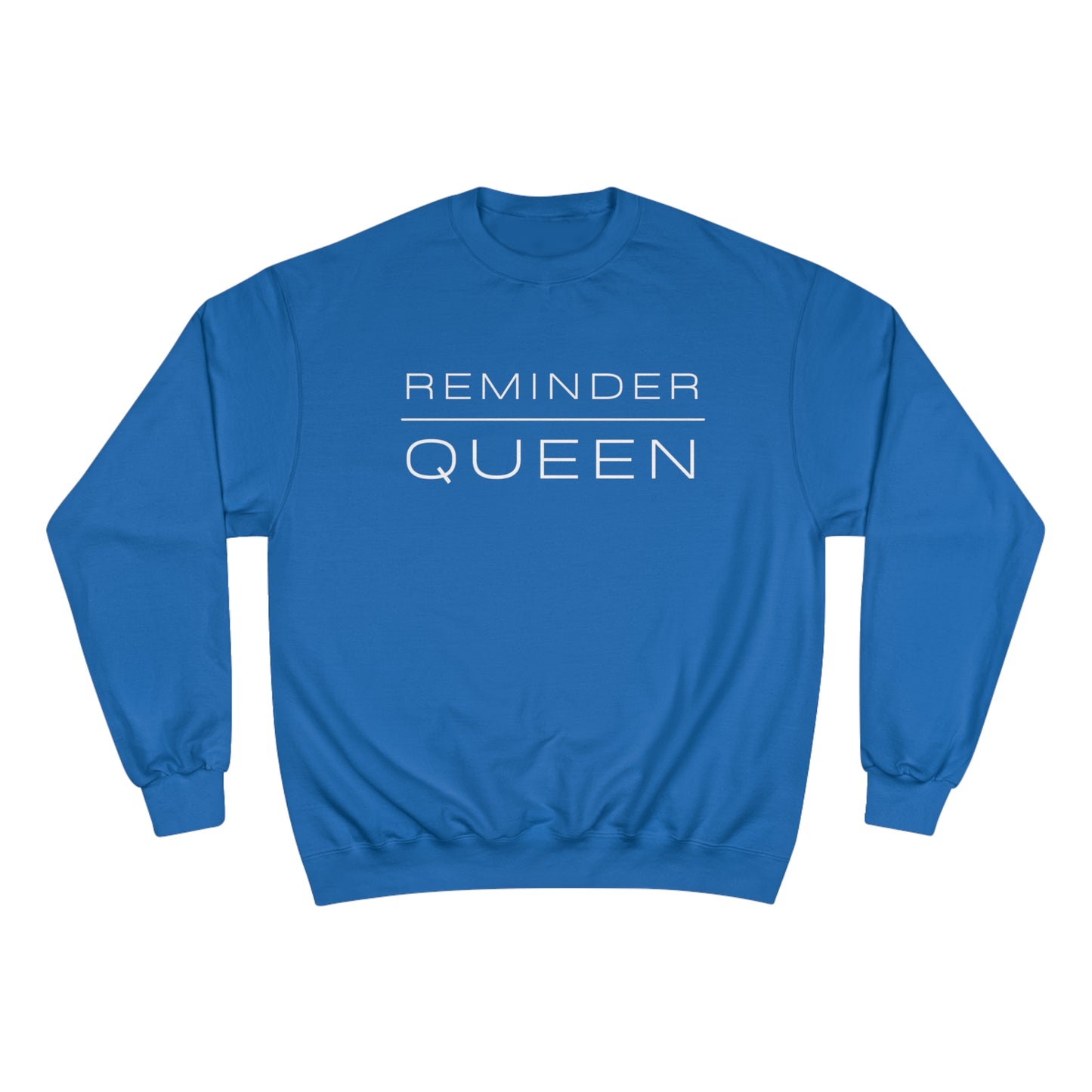 REMINDER QUEEN - Inspirational Motivational Happy Funny Quote - Women's Champion Sweatshirt