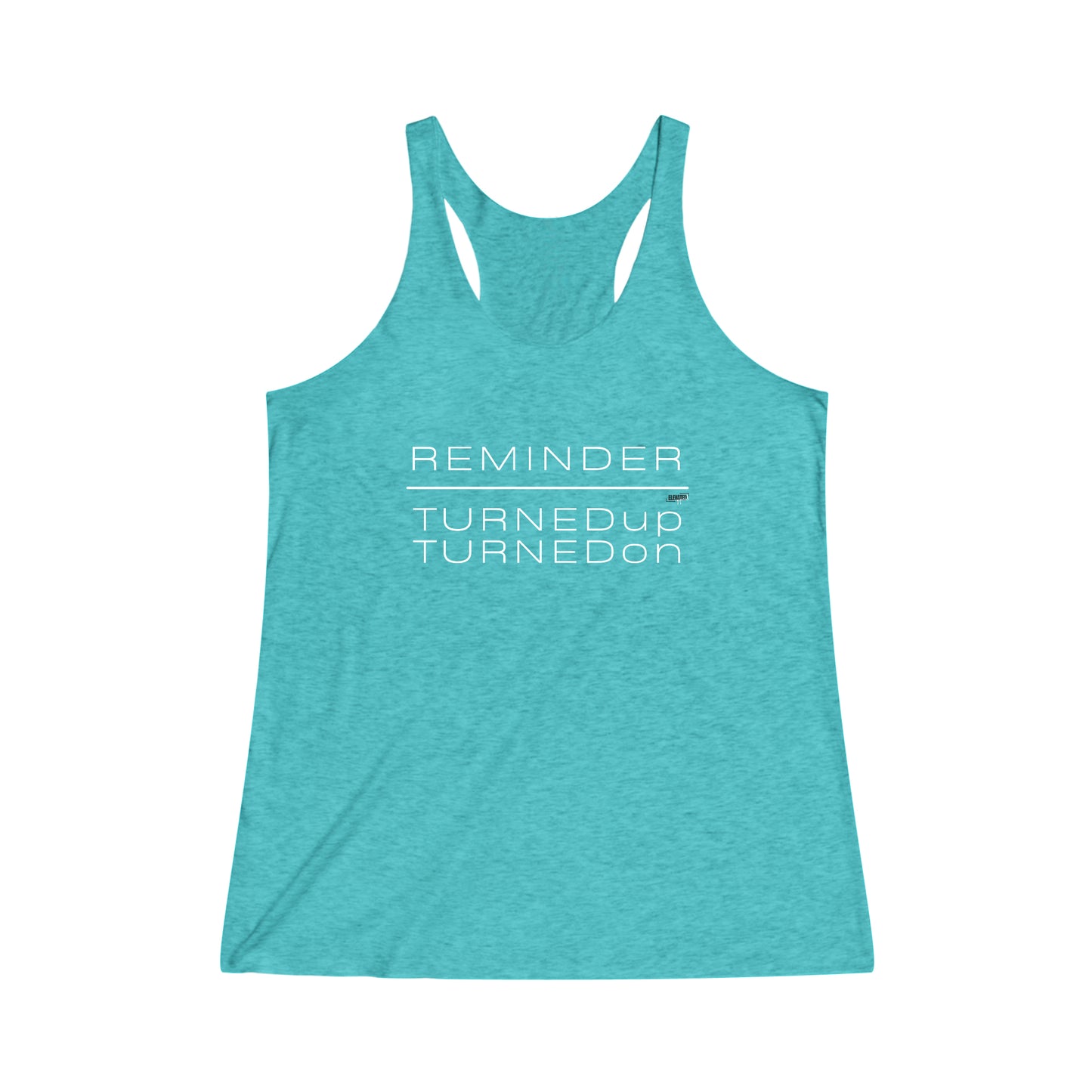 REMINDER TURNED UP TURNED ON - Inspirational Motivational Happy Funny Quote - Women's Tri-Blend Racerback Tank