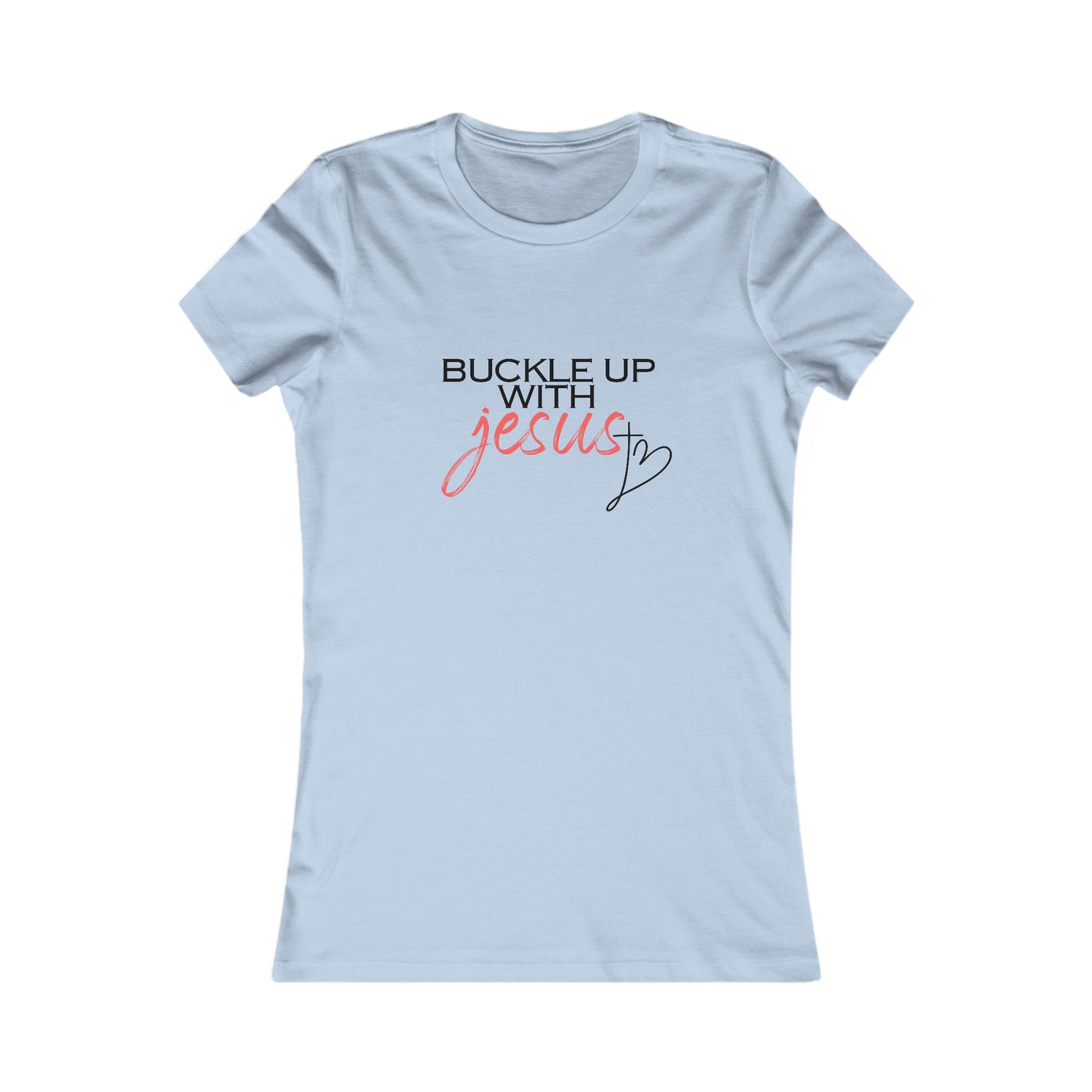 Buckle Up with Jesus - Women's Favorite Tee