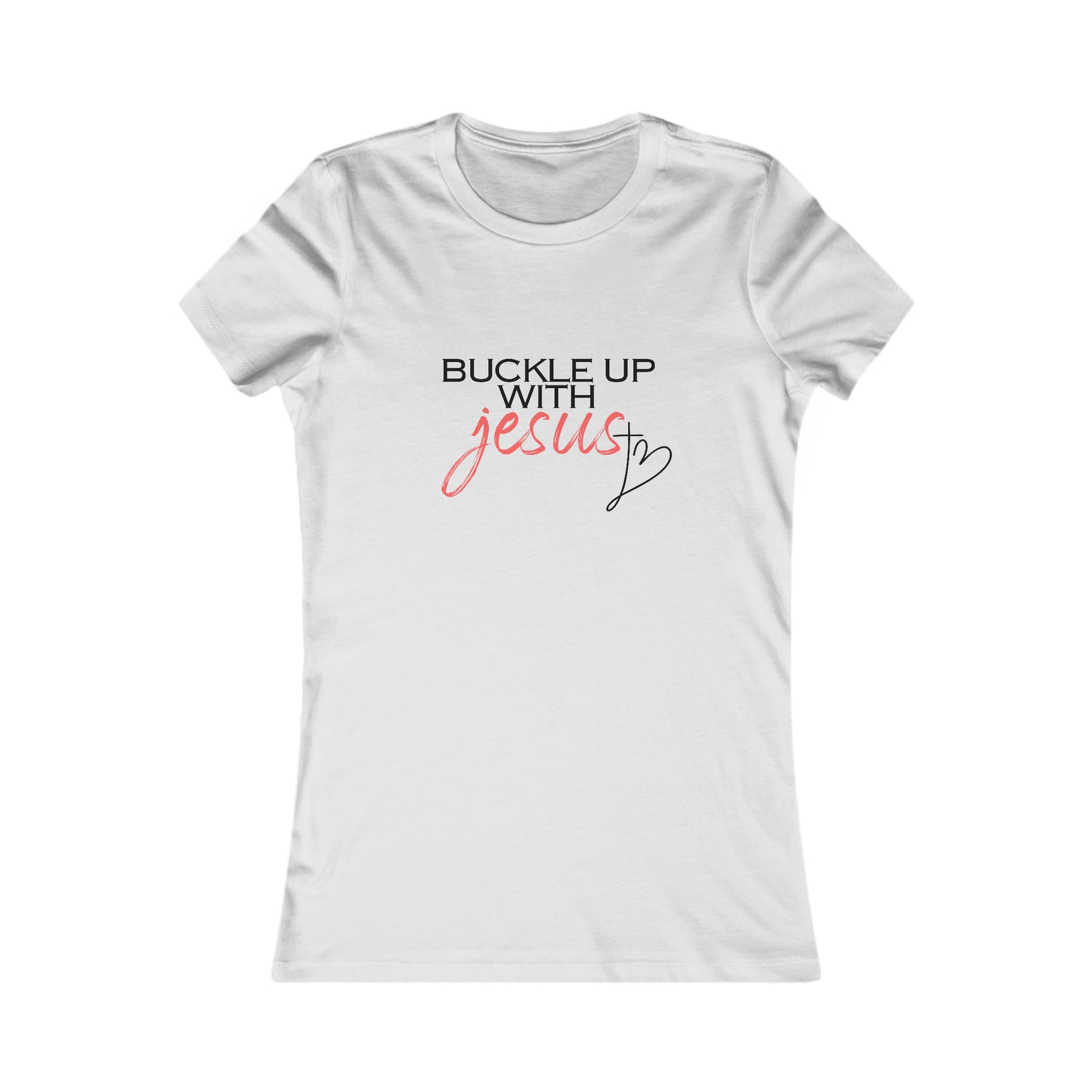 Buckle Up with Jesus - Women's Favorite Tee