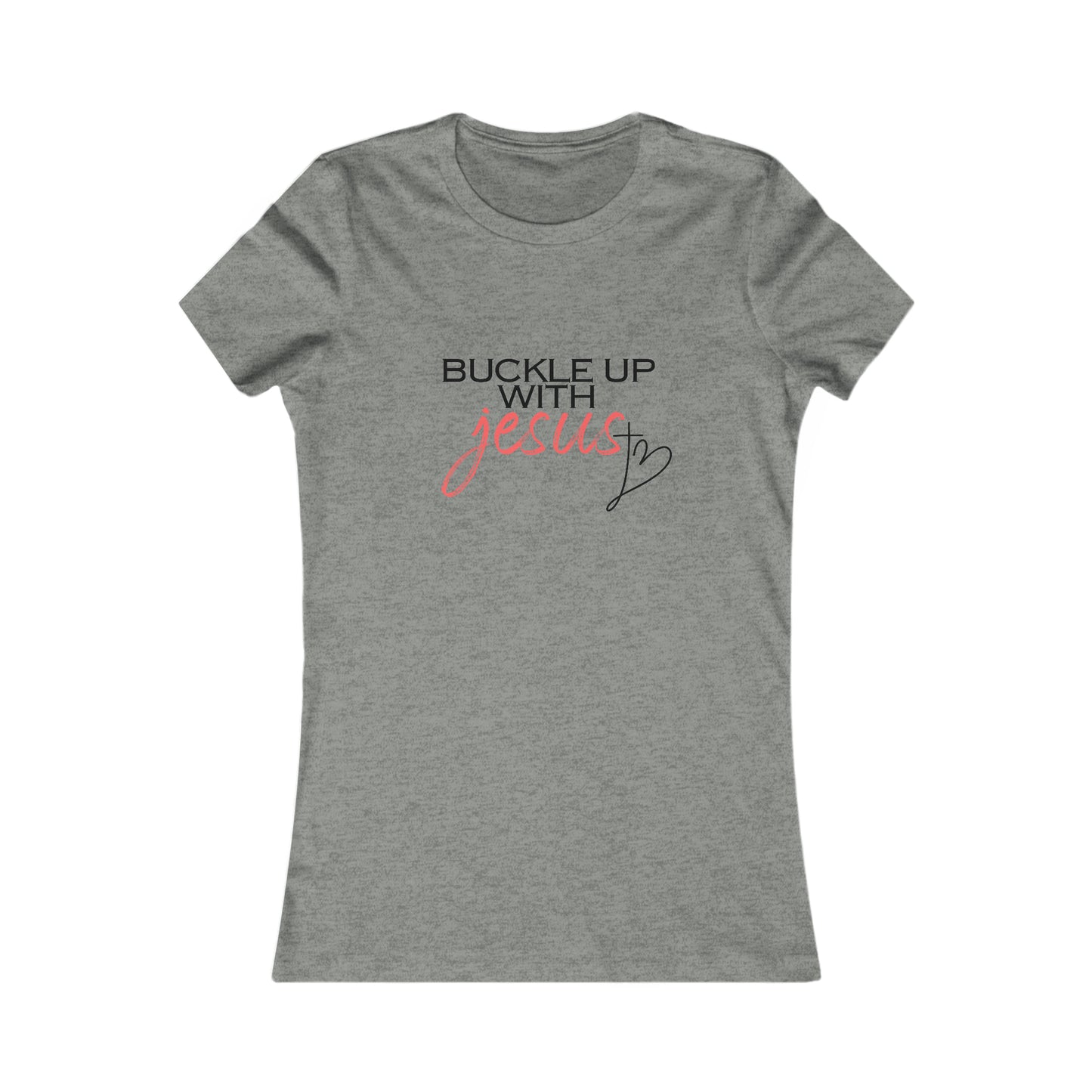 Buckle Up with Jesus - Women's Favorite Tee