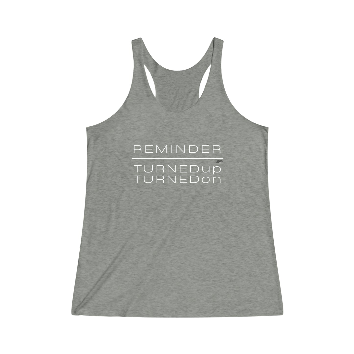 REMINDER TURNED UP TURNED ON - Inspirational Motivational Happy Funny Quote - Women's Tri-Blend Racerback Tank