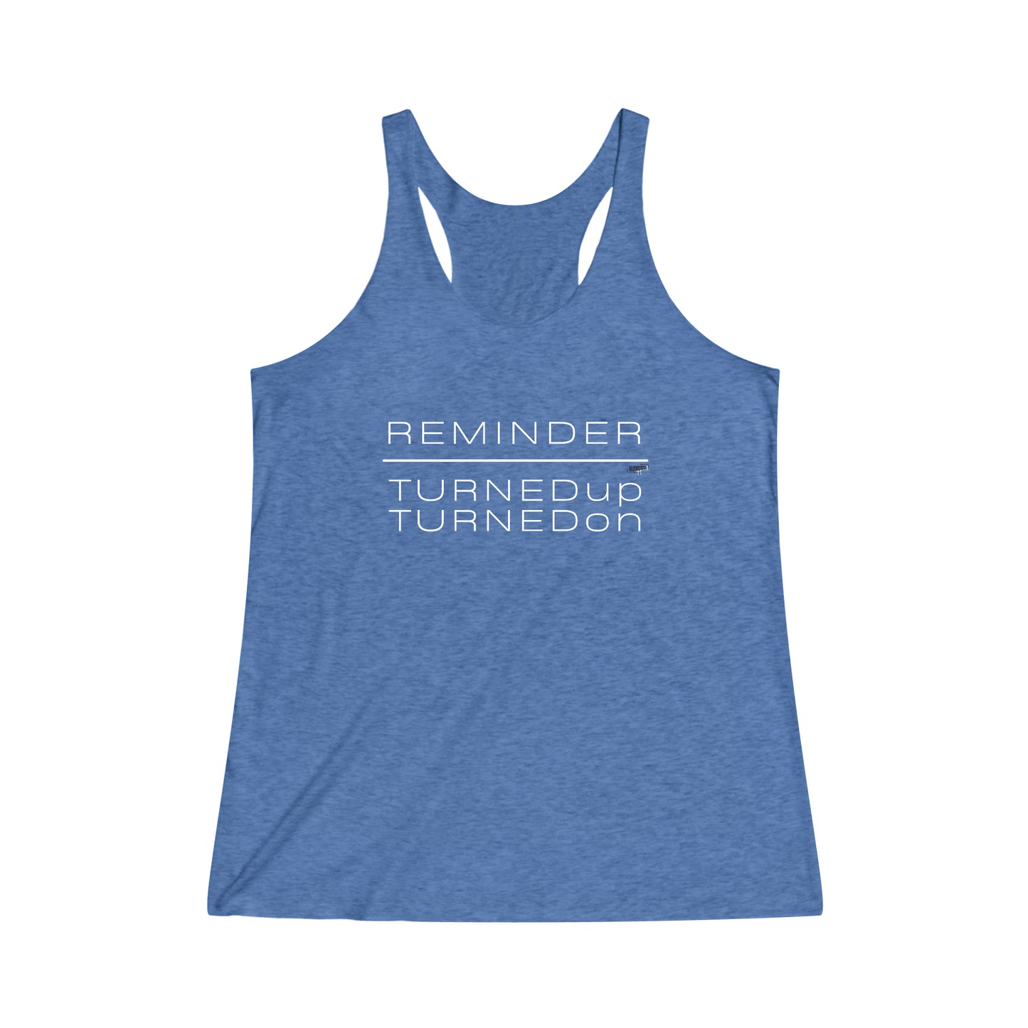 REMINDER TURNED UP TURNED ON - Inspirational Motivational Happy Funny Quote - Women's Tri-Blend Racerback Tank