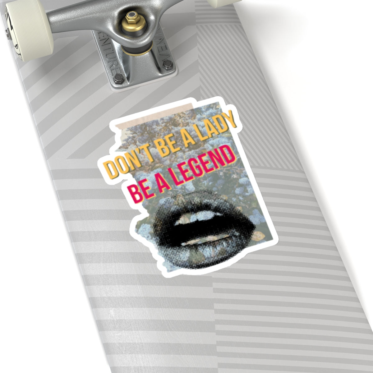 Don't Be a Lady, Be a Legend Stickers