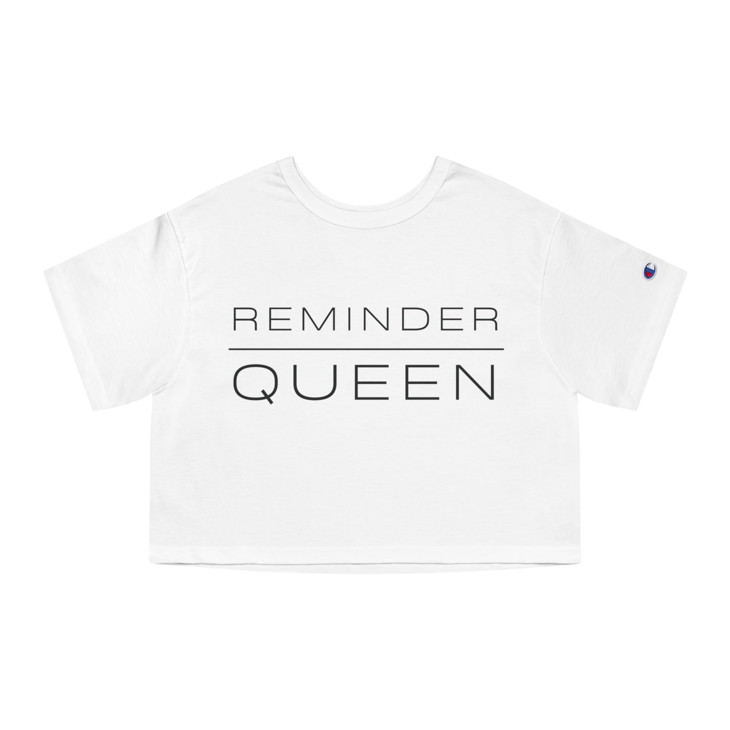 REMINDER QUEEN - Inspirational Motivational Happy Funny Quote - Champion Women's Heritage Cropped T-Shirt